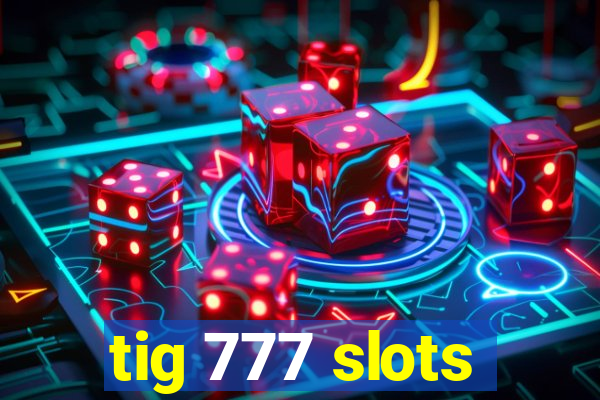 tig 777 slots